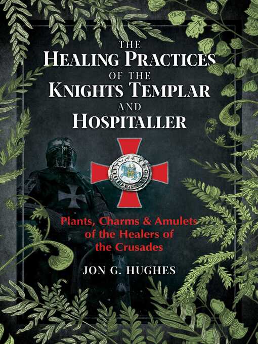 Title details for The Healing Practices of the Knights Templar and Hospitaller by Jon G. Hughes - Wait list